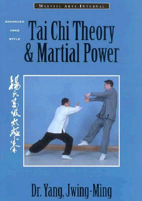 Tai Chi Theory and Martial Power: Advanced Yang Style Tai Chi Chaun by Yang Jwing-Ming