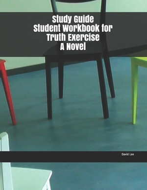 Study Guide Student Workbook for Truth Exercise A Novel by David Lee