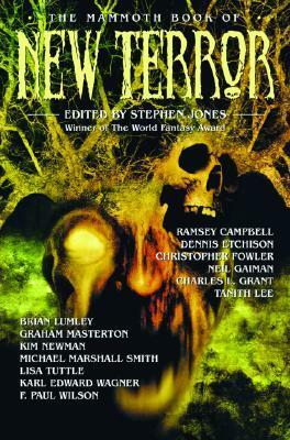 The Mammoth Book of New Terror by Basil Copper, John Kaiine, F. Paul Wilson, Brian Lumley, Terry Lamsley, David J. Schow, Kim Newman, Ramsey Campbell, David Case, R. Chetwynd-Hayes, Stephen Jones, Caitlín R. Kiernan, Christopher Fowler, Lisa Tuttle, Sydney J. Bounds, Pat Cadigan, Brian Keene, Tanith Lee, Glen Hirshberg, Phyllis Eisenstein, Brian Mooney, Tim Lebbon, Dennis Etchison, Karl Edward Wagner, Neil Gaiman, Michael Marshall Smith, E.C. Tubb, Charles L. Grant, Graham Masterton