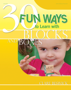 30 Fun Ways to Learn with Blocks and Boxes by Clare Beswick