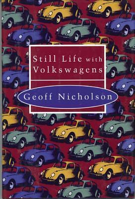 Still Life with Volkswagens by Geoff Nicholson, Geoff Nicholson