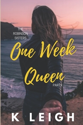 One Week Queen by K. Leigh