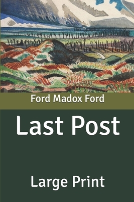 Last Post: Large Print by Ford Madox Ford