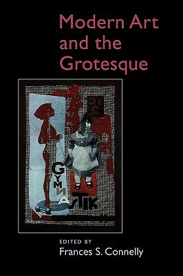 Modern Art and the Grotesque by Frances S. Connelly