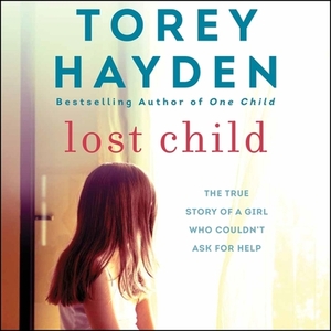 Lost Child: The True Story of a Girl Who Couldn't Ask for Help by Torey Hayden