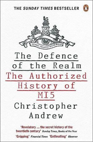 The Defence of the Realm: The Authorized History of MI5 by Christopher Andrew