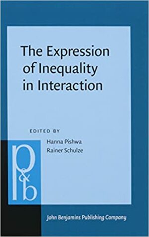 The Expression of Inequality in Interaction: Power, Dominance, and Status by Hanna Pishwa, Rainer Schulze