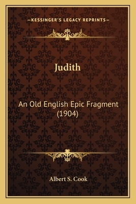 Judith: An Old English Epic Fragment (1904) by Albert S. Cook