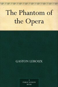 The Phantom of the Opera by Gaston Leroux