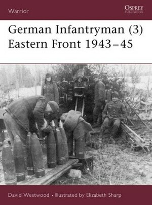 German Infantryman (3) Eastern Front 1943–45 by Elizabeth Sharp, David Westwood