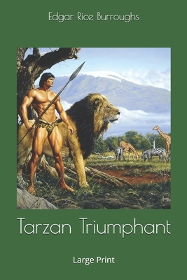 Tarzan Triumphant: Large Print by Edgar Rice Burroughs