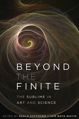 Beyond the Finite: The Sublime in Art and Science by Iain Boyd Whyte, Roald Hoffmann