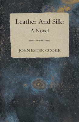 Leather and Silk by John Esten Cooke