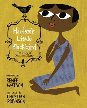 Harlem's Little Blackbird: The Story of Florence Mills by Renée Watson