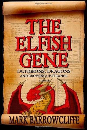 Elfish Gene: Dungeons, Dragons and Growing Up Strange by Mark Barrowcliffe, Mark Barrowcliffe