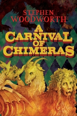 A Carnival of Chimeras by Stephen Woodworth