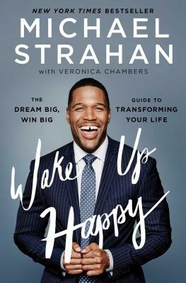 Wake Up Happy: The Dream Big, Win Big Guide to Transforming Your Life by Michael Strahan