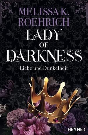 Lady of Darkness - Liebe und Dunkelheit: Mit farbig gestaltetem Buchschnitt - nur in limitierter Erstauflage der gedruckten Ausgabe. Roman by Melissa K. Roehrich