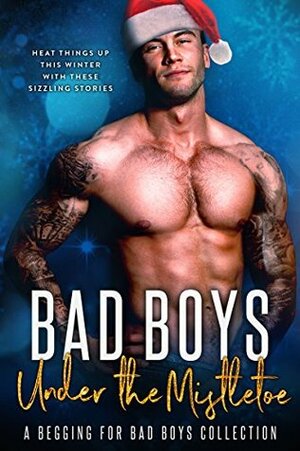 Bad Boys Under the Mistletoe: A Begging for Bad Boys Collection by B.B. Hamel, Linnea May, Bella Love-Wins, Holly Hart, Lauren Landish, Willow Winters, Sophie Brooks, Vivian Lux, Amelia Wilde, Vivian Wood, Jaxson Kidman, Jay S. Wilder, London Casey