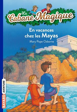 En vacances chez les Mayas by Mary Pope Osborne