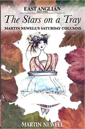 The Stars on a Tray: Martin Newell's Saturday Columns East Anglian Daily Times by Martin Newell