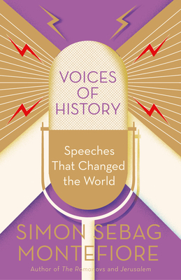 Voices of History: Speeches That Changed the World by Simon Sebag Montefiore