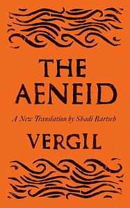 The Aeneid: Translated by Shadi Bartsch by Shadi Bartsch, Virgil