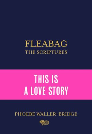 Fleabag: The Scriptures by Phoebe Waller-Bridge