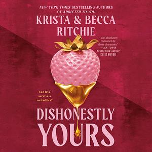 Dishonestly Yours by Krista Ritchie, Becca Ritchie