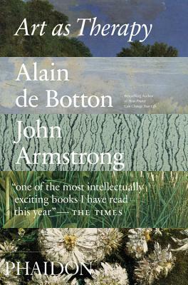 Art as Therapy by John Armstrong, Alain de Botton