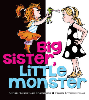 Big Sister, Little Monster by Ed Fotheringham, Andria Warmflash Rosenbaum