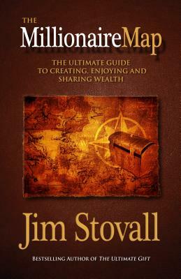 The Millionaire Map: The Ultimate Guide to Creating, Enjoying, and Sharing Wealth by Jim Stovall