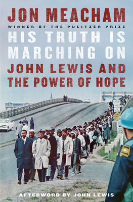 His Truth Is Marching on: John Lewis and the Power of Hope by Jon Meacham, John Lewis