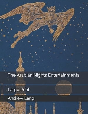 The Arabian Nights Entertainments: Large Print by Andrew Lang