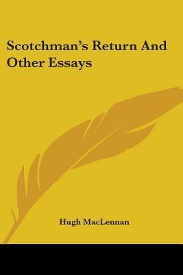 Scotchman's Return and Other Essays by Hugh MacLennan