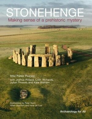 Stonehenge: Making Sense of a Prehistoric Mystery by Colin Richards, Julian Thomas, Joshua Pollard, Kate Welham, Mike Parker Pearson