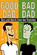 Good Dad/Bad Dad: Do's and Don'ts from the Trenches by David George