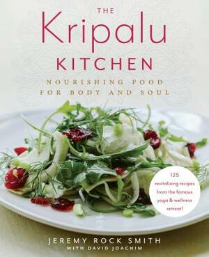 The Kripalu Kitchen: Nourishing Food for Body and Soul: A Cookbook by David Joachim, Jeremy Rock Smith