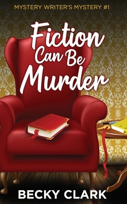 Fiction Can Be Murder by Becky Clark