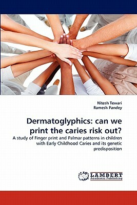 Dermatoglyphics: Can We Print the Caries Risk Out? by Ramesh Pandey, Nitesh Tewari