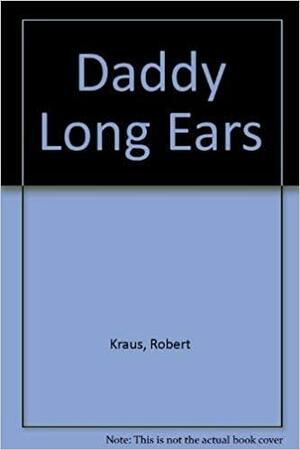 Daddy Long Ears by Robert Kraus