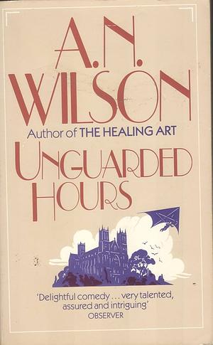 Unguarded Hours by A.N. Wilson