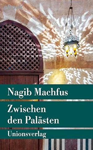 Zwischen den Palästen: Roman. Die Kairo-Trilogie I (Unionsverlag Taschenbücher) by Naguib Mahfouz