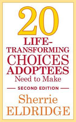 20 Life-Transforming Choices Adoptees Need to Make, Second Edition by Sherrie Eldridge