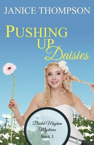 Pushing Up Daisies by Janice Thompson