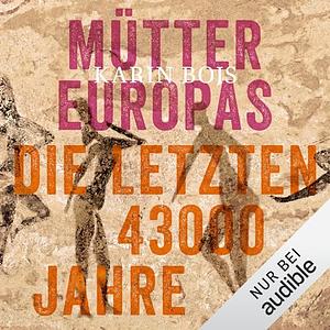 Mütter Europas: Die letzten 43 000 Jahre by Karin Bojs