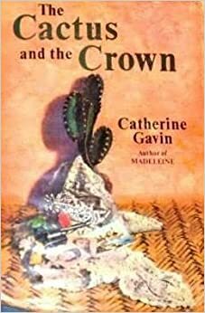 The Cactus and the Crown by Catherine Gavin