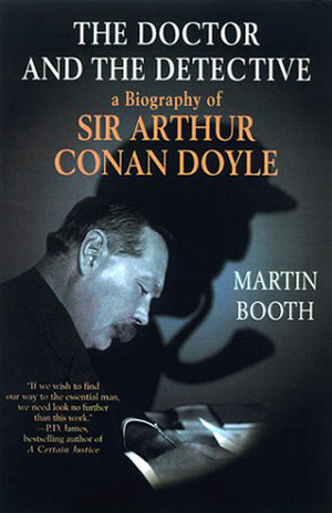 The Doctor and the Detective: A Biography of Sir Arthur Conan Doyle by Martin Booth