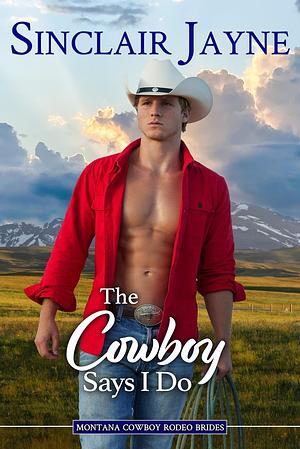 The Cowboy Says I Do by Sinclair Jayne