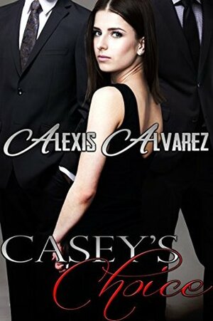 Casey's Choice by Alexis Alvarez